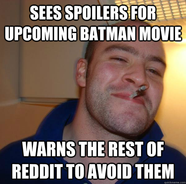 sees spoilers for upcoming batman movie warns the rest of re - Good Guy Greg