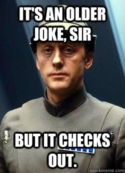 its an older joke sir but it checks out - Older Code Sith