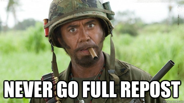 never go full repost -
