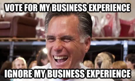 vote for my business experience ignore my business experienc - Laughing Mitt