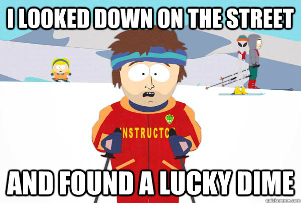 i looked down on the street and found a lucky dime - Super Cool Ski Instructor