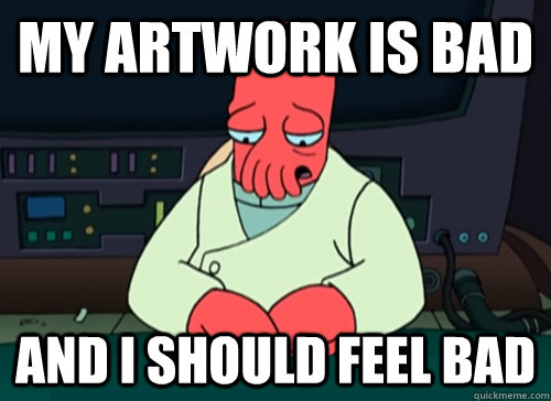 my artwork is bad and i should feel bad - sad zoidberg