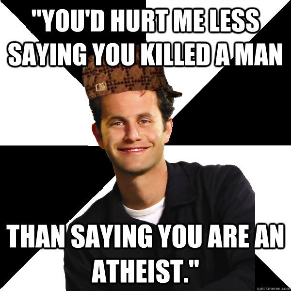 youd hurt me less saying you killed a man than saying you - Scumbag Christian