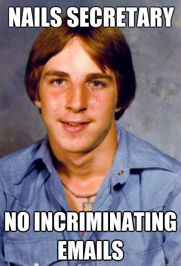 nails secretary no incriminating emails - Old Economy Steven