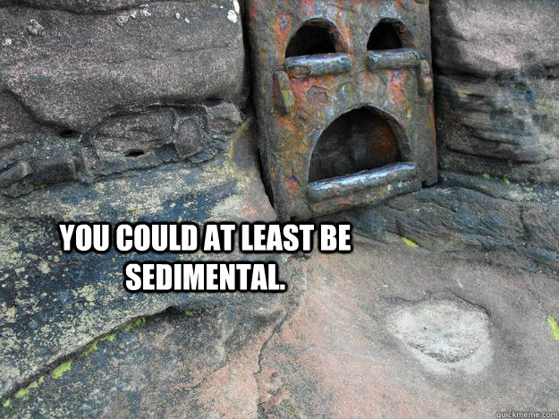 you could at least be sedimental - Depression Rock