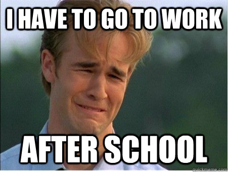 i have to go to work after school - 1990s Problems