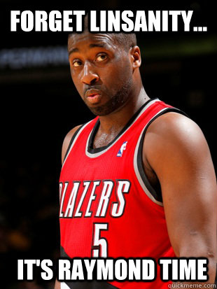 forget linsanity its raymond time - Raysucks