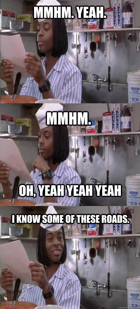 mmhm yeah mmhm i know some of these roads oh yeah yeah - Oblivious Good Burger