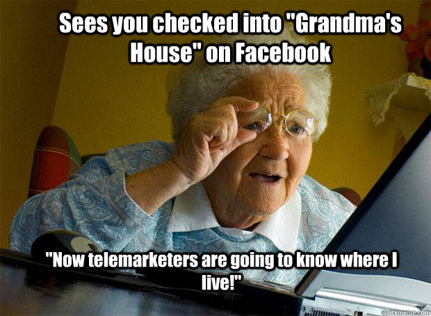 sees you checked into grandmas house on facebook now tel - Grandma finds the Internet