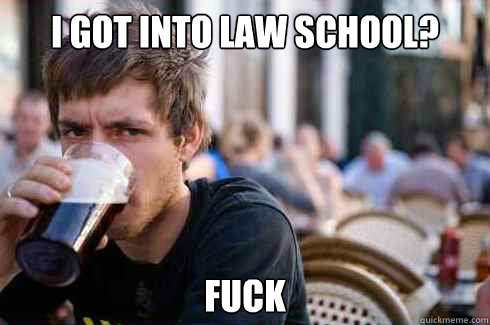 i got into law school fuck - Lazy Senior