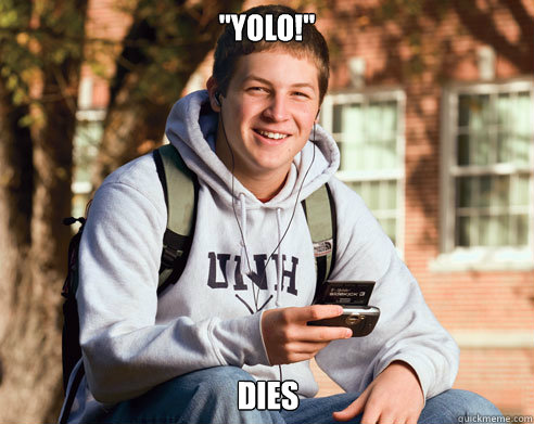 yolo dies - College Freshman