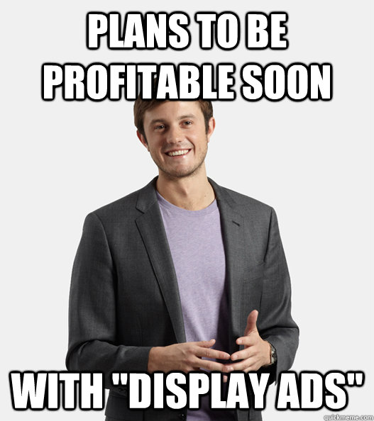 plans to be profitable soon with display ads - Startup Douchebag