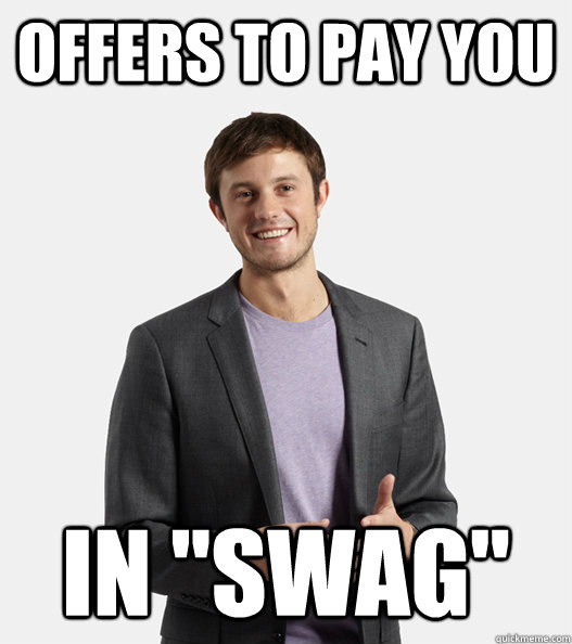 offers to pay you in swag - Startup Douchebag