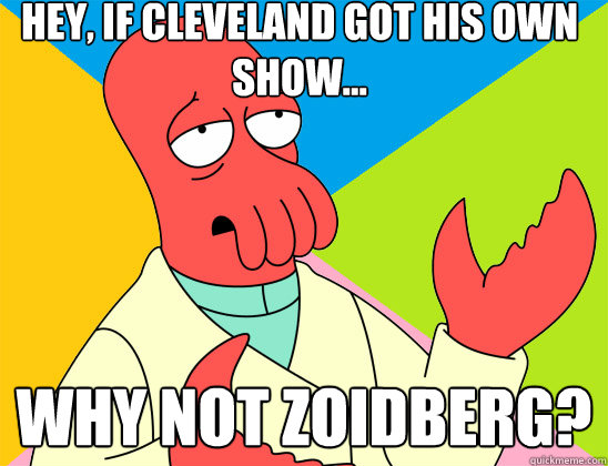 hey if cleveland got his own show why not zoidberg - Futurama Zoidberg