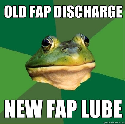 old fap discharge new fap lube - Foul Bachelor Frog