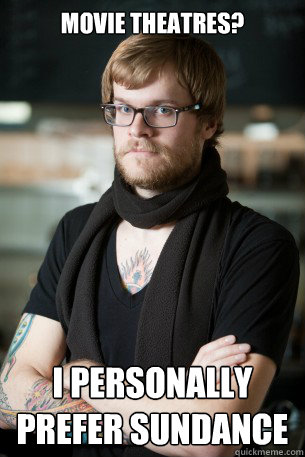 movie theatres i personally prefer sundance - Hipster Barista