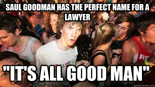 saul goodman has the perfect name for a lawyer its all goo - Sudden Clarity Clarence