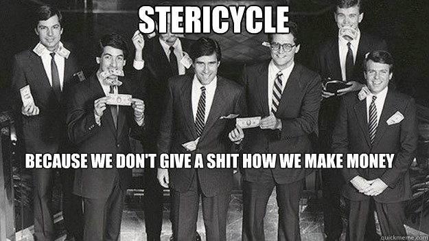 stericycle because we dont give a shit how we make mone - Mitt romney
