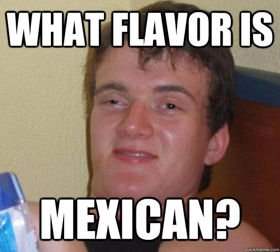 what flavor is mexican - High guy 1