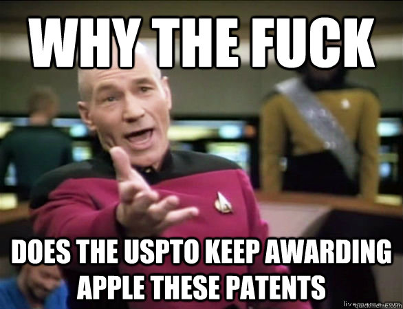 why the fuck does the uspto keep awarding apple these patent - Annoyed Picard HD