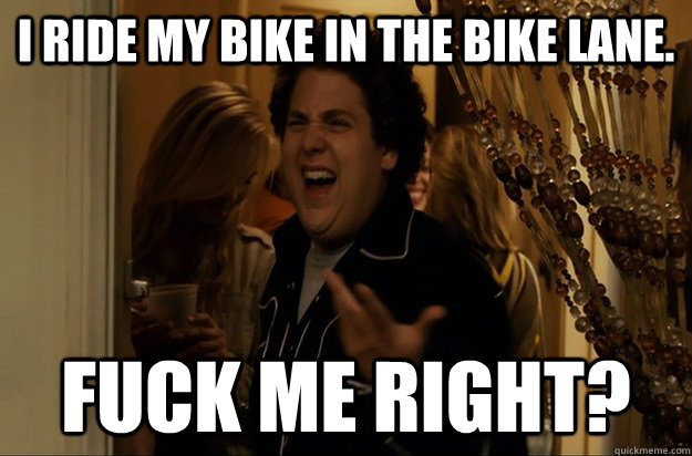 i ride my bike in the bike lane fuck me right - Fuck Me, Right