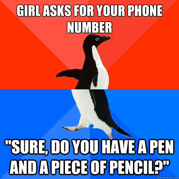 girl asks for your phone number sure do you have a pen and - Socially Awesome Awkward Penguin
