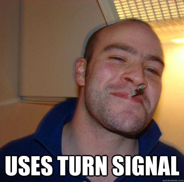 uses turn signal - Good Guy Greg