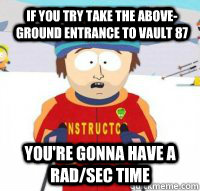 if you try take the aboveground entrance to vault 87 youre - Aspen Ski Instructor