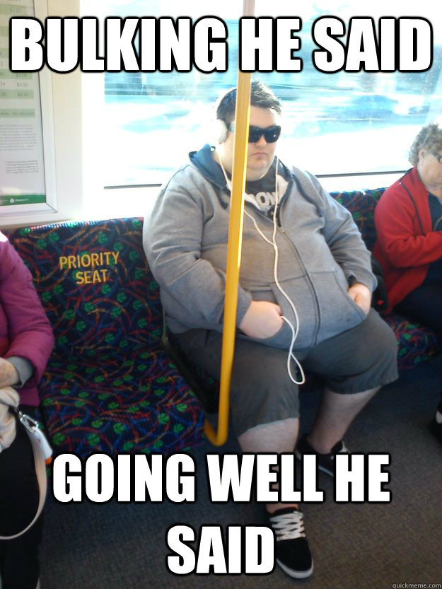 bulking he said going well he said - Bulk Brah