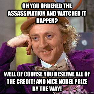 oh you ordered the assassination and watched it happen well - Condescending Wonka