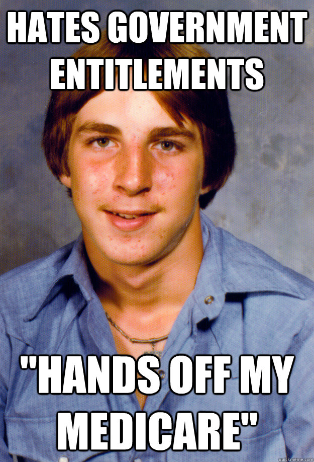 hates government entitlements hands off my medicare - Old Economy Steven