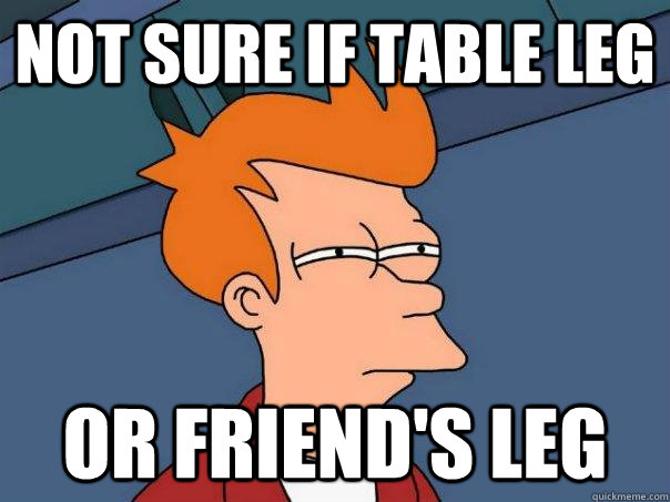 not sure if table leg or friends leg - Futurama Fry