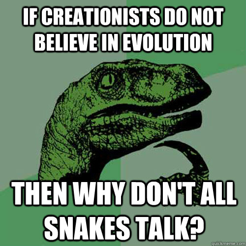 if creationists do not believe in evolution then why dont a - Philosoraptor