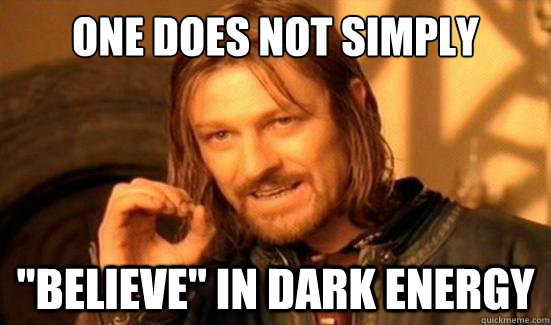 one does not simply believe in dark energy - Boromir
