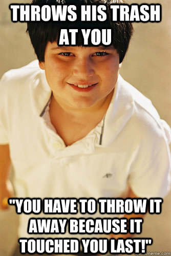 throws his trash at you you have to throw it away because i - Annoying Childhood Friend