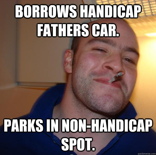 borrows handicap fathers car parks in nonhandicap spot - Good Guy Greg