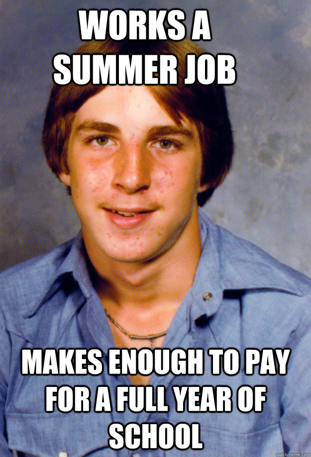 works a summer job makes enough to pay for a full year of sc - Old Economy Steven