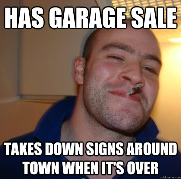 has garage sale takes down signs around town when its over - Good Guy Greg
