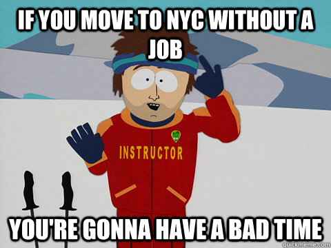 if you move to nyc without a job youre gonna have a bad tim - South Park Bad Time