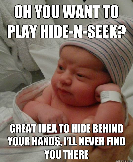 oh you want to play hidenseek great idea to hide behind y -