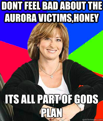 dont feel bad about the aurora victimshoney its all part of - Sheltering Suburban Mom