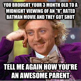 you brought your 3 month old to a midnight viewing of an r - Condescending Wonka