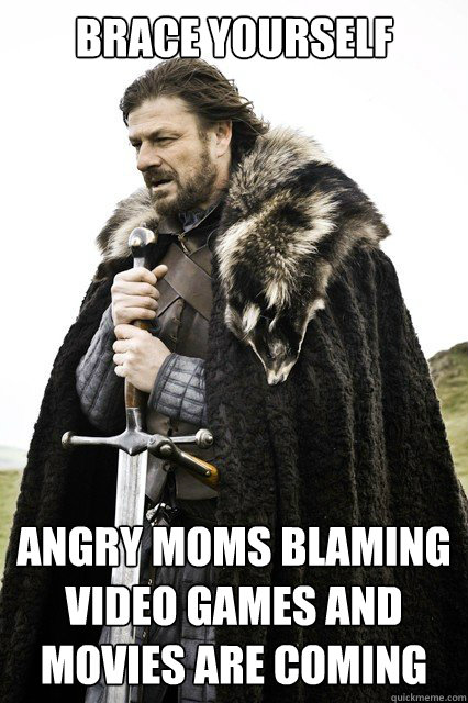 brace yourself angry moms blaming video games and movies are - brace yourself
