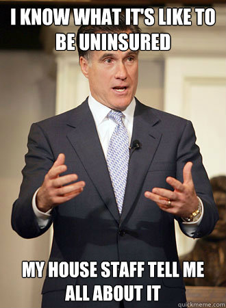 i know what its like to be uninsured my house staff tell me - Relatable Romney
