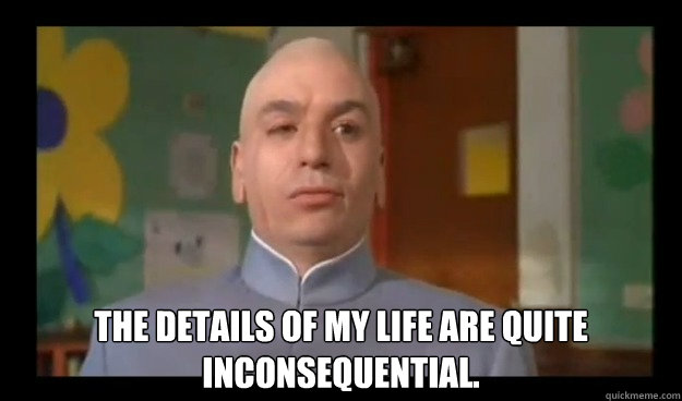 the details of my life are quite inconsequential -