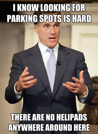 i know looking for parking spots is hard there are no helipa - Relatable Romney