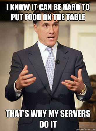 i know it can be hard to put food on the table thats why my - Relatable Romney