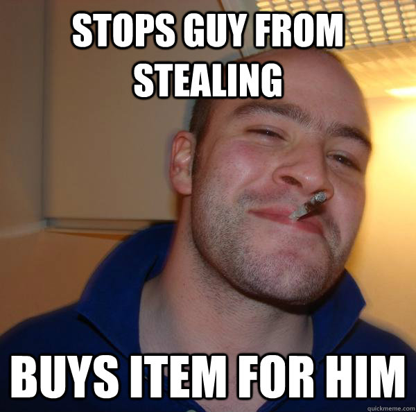 stops guy from stealing buys item for him - Good Guy Greg