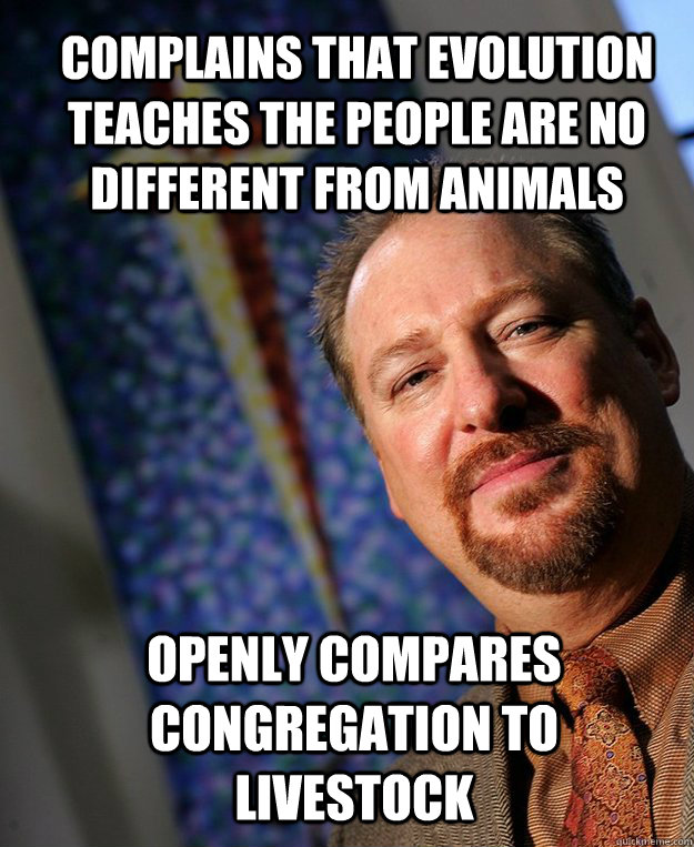 complains that evolution teaches the people are no different - Scumbag Pastor