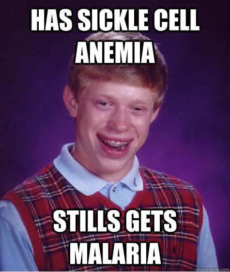has sickle cell anemia stills gets malaria - Bad Luck Brian